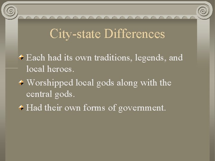 City-state Differences Each had its own traditions, legends, and local heroes. Worshipped local gods
