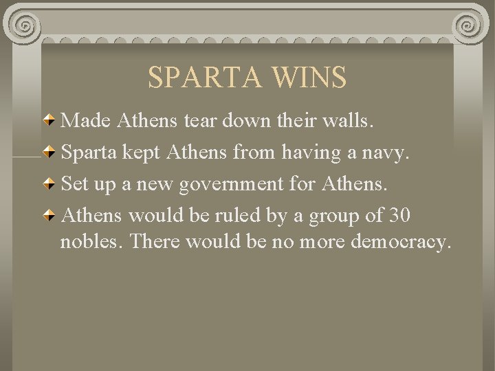 SPARTA WINS Made Athens tear down their walls. Sparta kept Athens from having a
