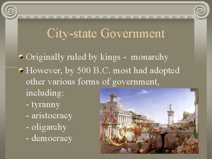 City-state Government Originally ruled by kings - monarchy However, by 500 B. C. most