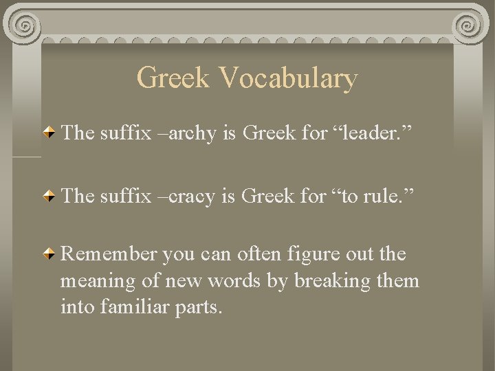 Greek Vocabulary The suffix –archy is Greek for “leader. ” The suffix –cracy is