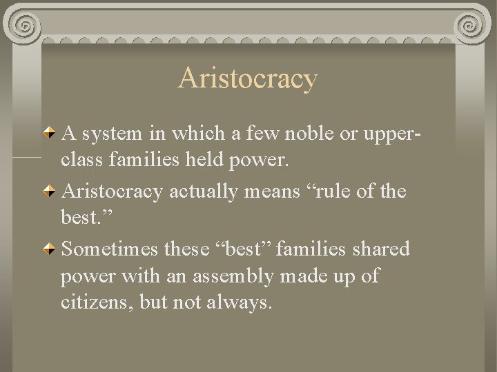Aristocracy A system in which a few noble or upperclass families held power. Aristocracy