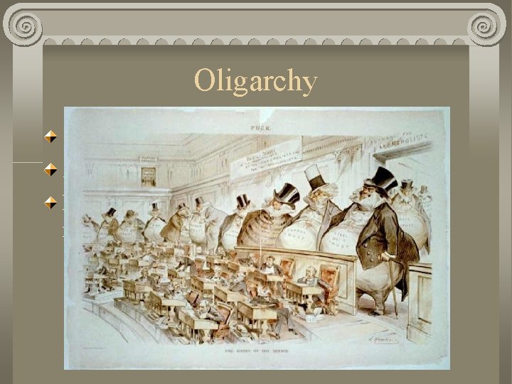 Oligarchy Similar to aristocracy. Actually means “rule of the few. ” But in this