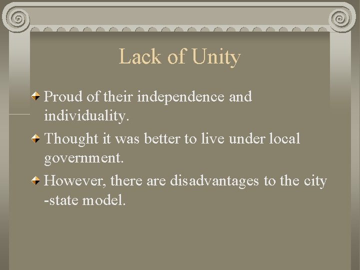 Lack of Unity Proud of their independence and individuality. Thought it was better to
