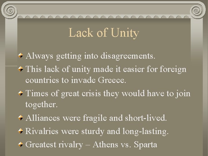 Lack of Unity Always getting into disagreements. This lack of unity made it easier
