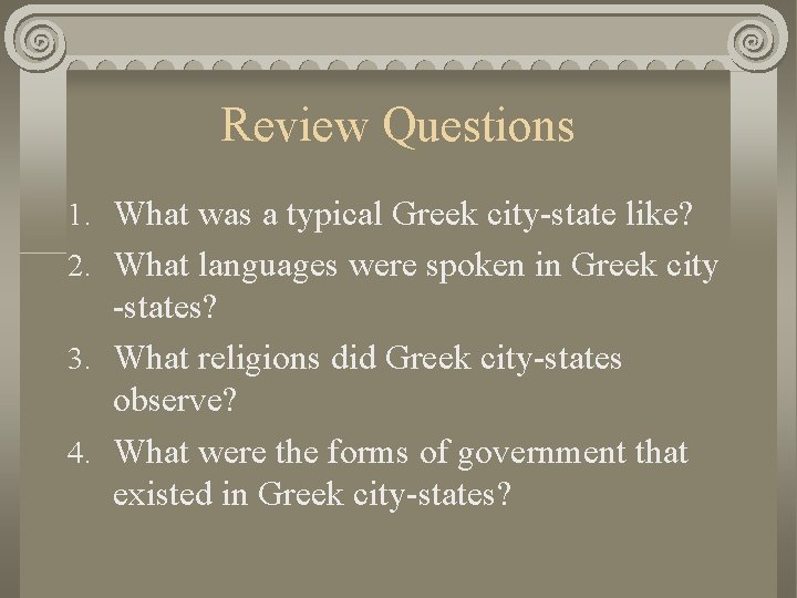 Review Questions 1. What was a typical Greek city-state like? 2. What languages were
