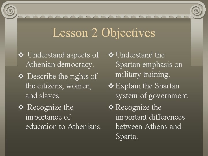 Lesson 2 Objectives v Understand aspects of v Understand the Athenian democracy. Spartan emphasis