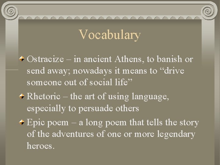Vocabulary Ostracize – in ancient Athens, to banish or send away; nowadays it means
