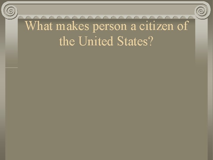 What makes person a citizen of the United States? 