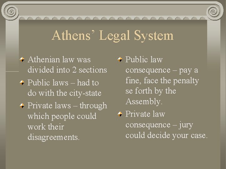 Athens’ Legal System Athenian law was divided into 2 sections Public laws – had