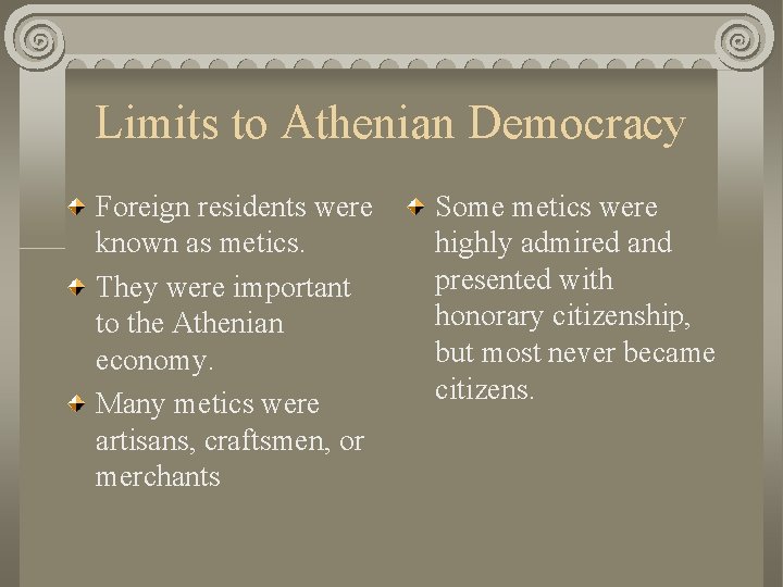 Limits to Athenian Democracy Foreign residents were known as metics. They were important to