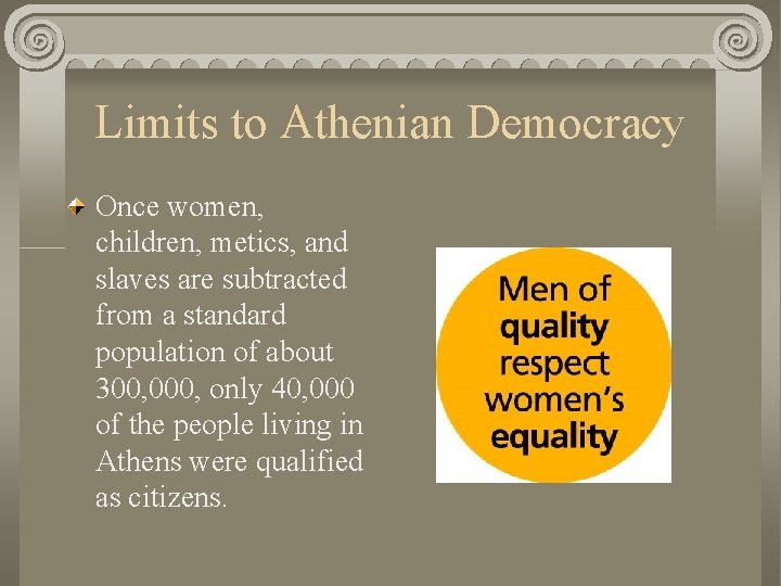 Limits to Athenian Democracy Once women, children, metics, and slaves are subtracted from a