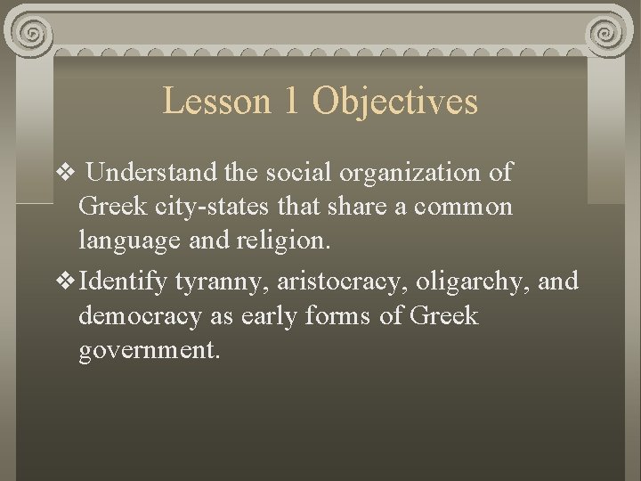 Lesson 1 Objectives v Understand the social organization of Greek city-states that share a