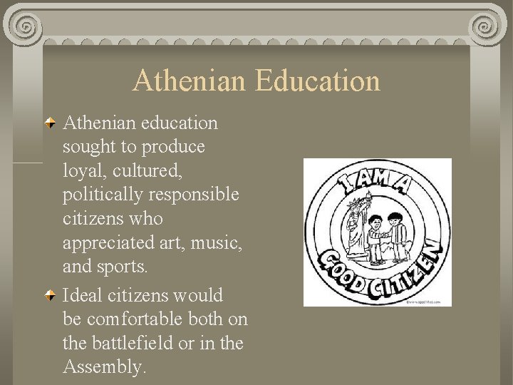 Athenian Education Athenian education sought to produce loyal, cultured, politically responsible citizens who appreciated