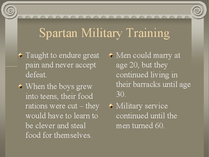 Spartan Military Training Taught to endure great pain and never accept defeat. When the