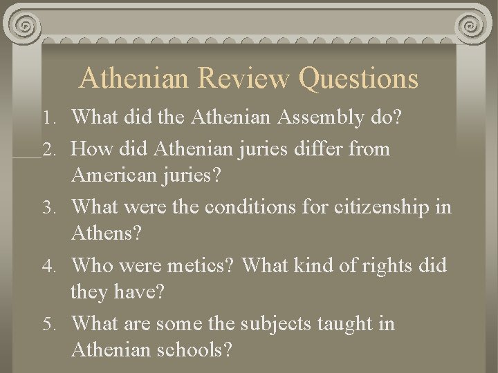 Athenian Review Questions 1. What did the Athenian Assembly do? 2. How did Athenian