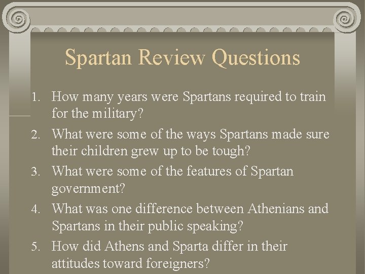 Spartan Review Questions 1. How many years were Spartans required to train 2. 3.