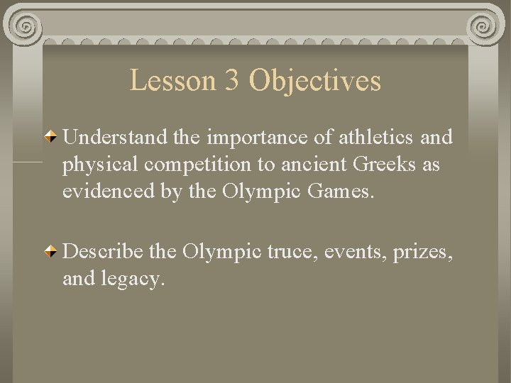 Lesson 3 Objectives Understand the importance of athletics and physical competition to ancient Greeks