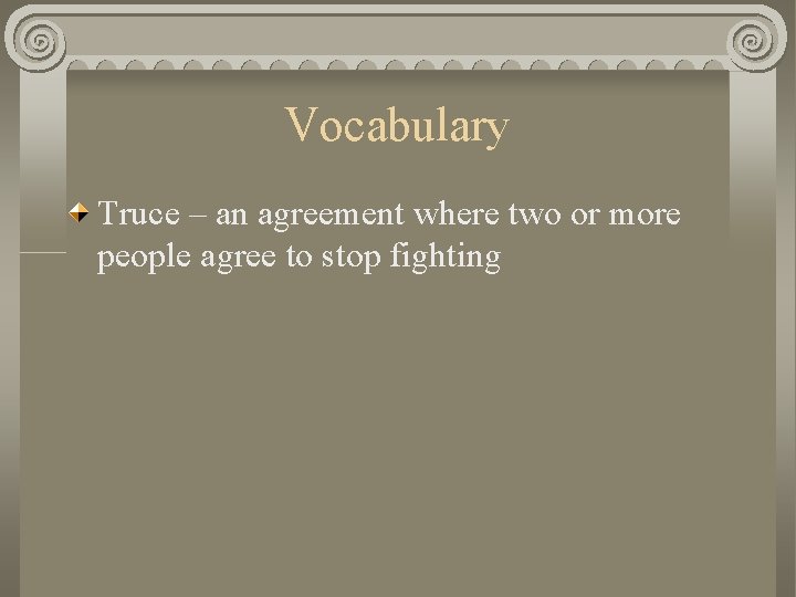 Vocabulary Truce – an agreement where two or more people agree to stop fighting