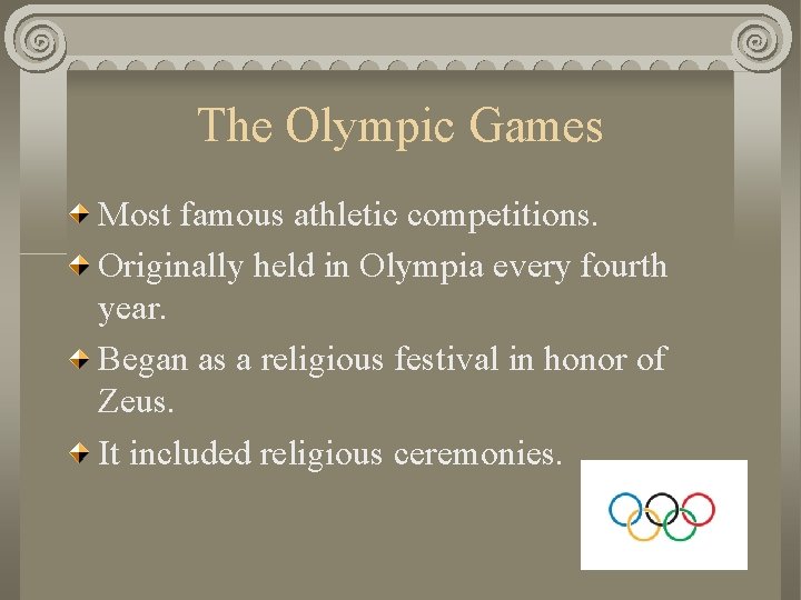 The Olympic Games Most famous athletic competitions. Originally held in Olympia every fourth year.