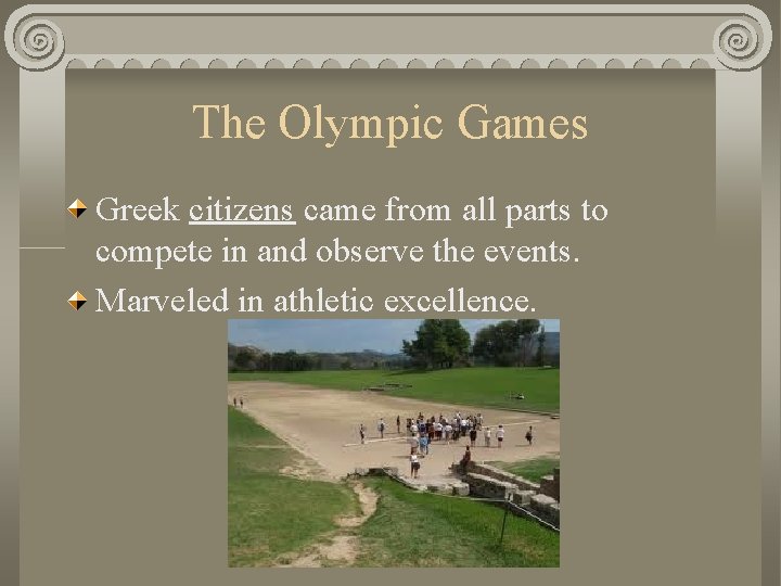 The Olympic Games Greek citizens came from all parts to compete in and observe