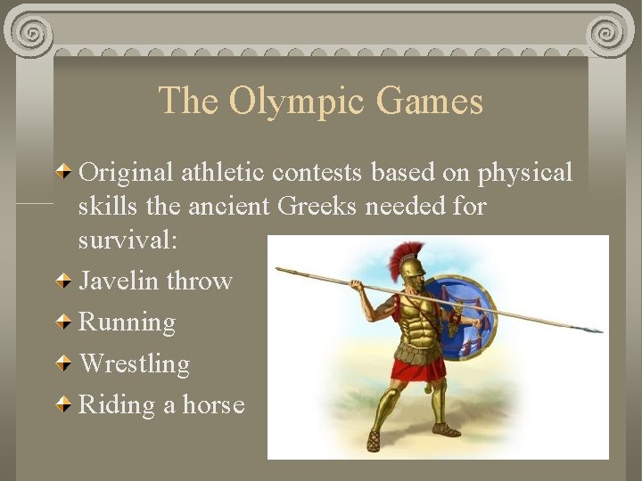 The Olympic Games Original athletic contests based on physical skills the ancient Greeks needed