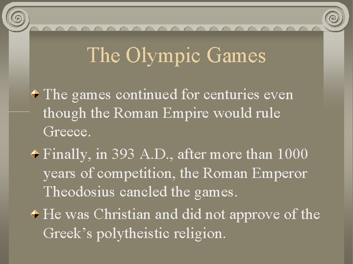 The Olympic Games The games continued for centuries even though the Roman Empire would