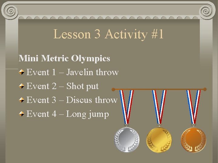 Lesson 3 Activity #1 Mini Metric Olympics Event 1 – Javelin throw Event 2