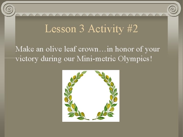 Lesson 3 Activity #2 Make an olive leaf crown…in honor of your victory during