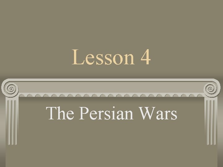 Lesson 4 The Persian Wars 