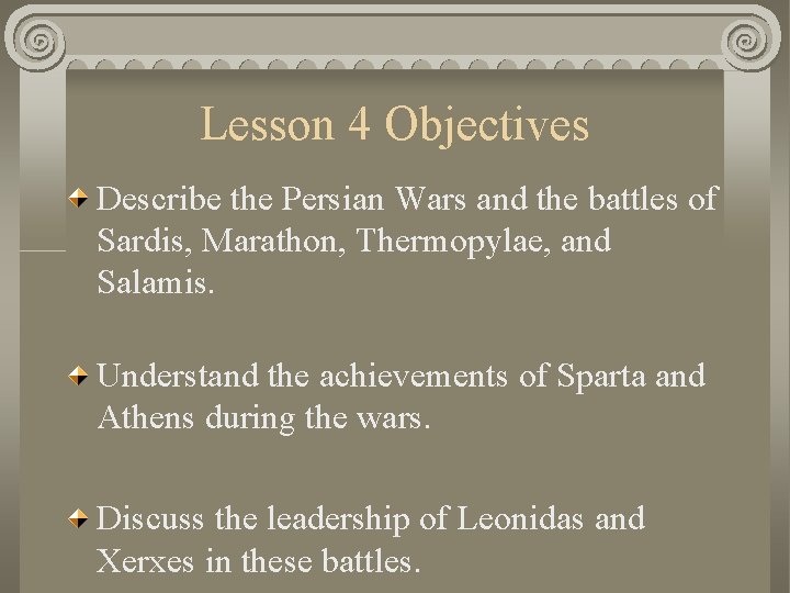 Lesson 4 Objectives Describe the Persian Wars and the battles of Sardis, Marathon, Thermopylae,