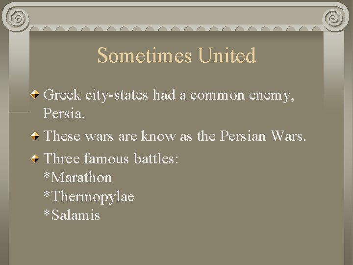Sometimes United Greek city-states had a common enemy, Persia. These wars are know as
