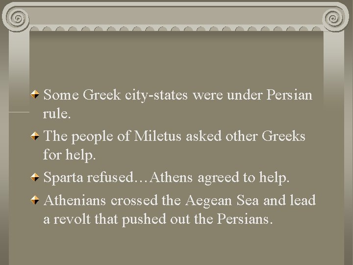 Some Greek city-states were under Persian rule. The people of Miletus asked other Greeks