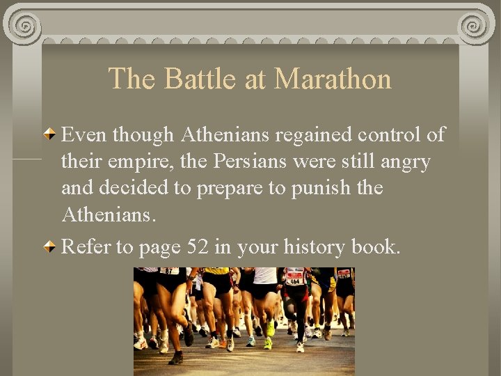 The Battle at Marathon Even though Athenians regained control of their empire, the Persians