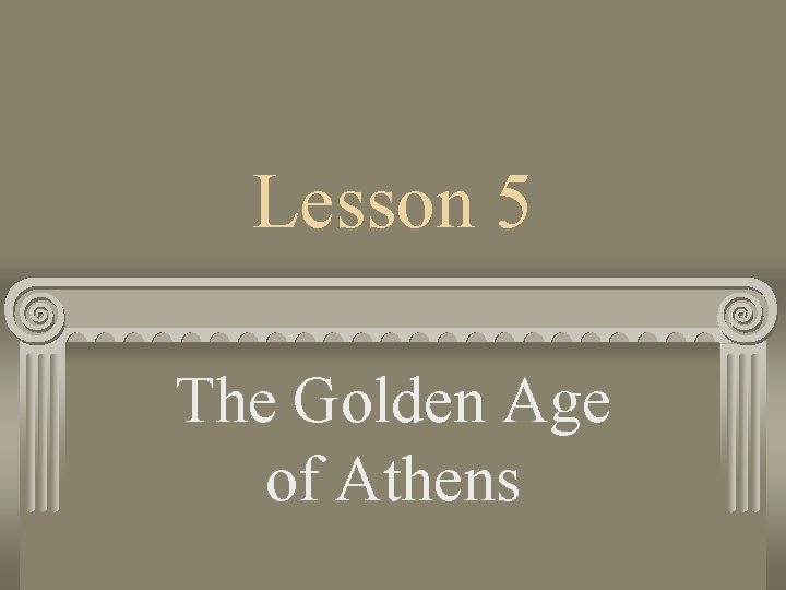 Lesson 5 The Golden Age of Athens 