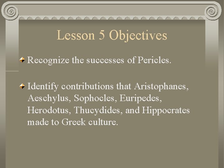 Lesson 5 Objectives Recognize the successes of Pericles. Identify contributions that Aristophanes, Aeschylus, Sophocles,