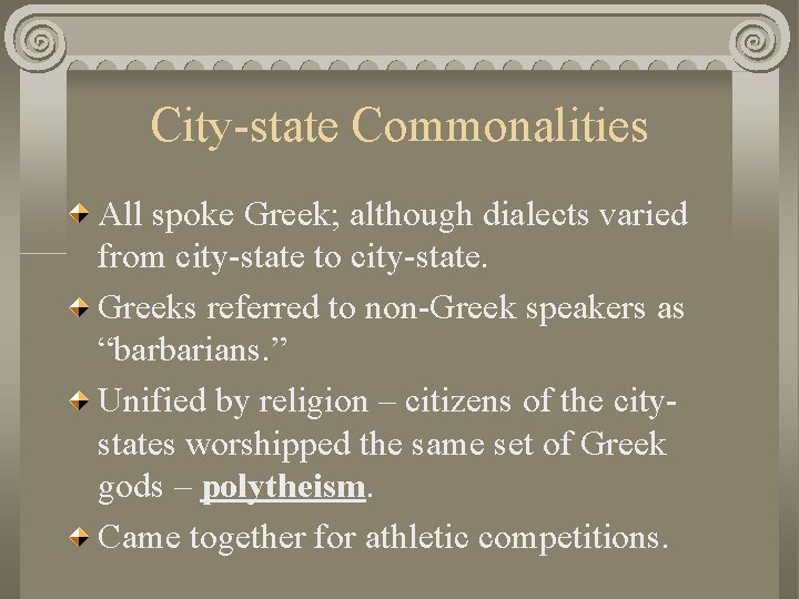 City-state Commonalities All spoke Greek; although dialects varied from city-state to city-state. Greeks referred