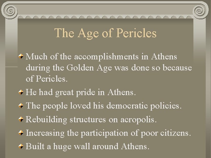 The Age of Pericles Much of the accomplishments in Athens during the Golden Age