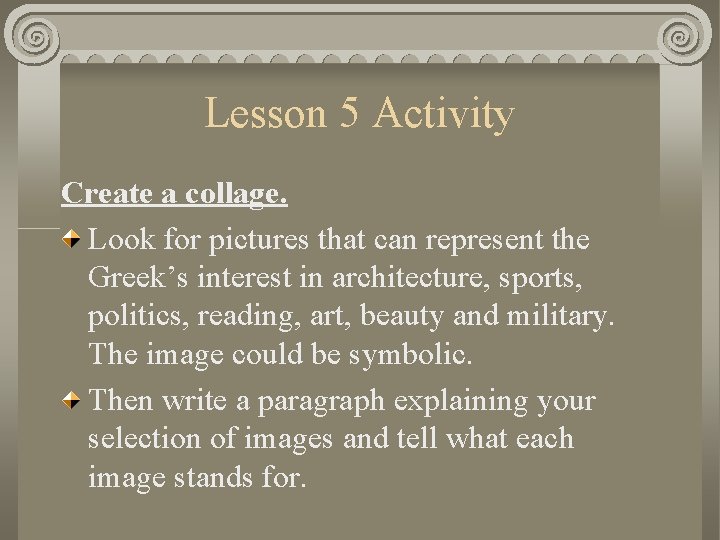 Lesson 5 Activity Create a collage. Look for pictures that can represent the Greek’s