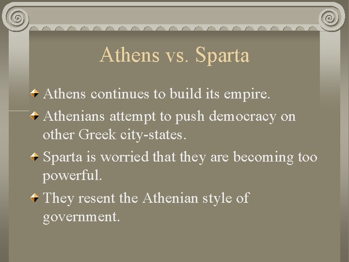 Athens vs. Sparta Athens continues to build its empire. Athenians attempt to push democracy