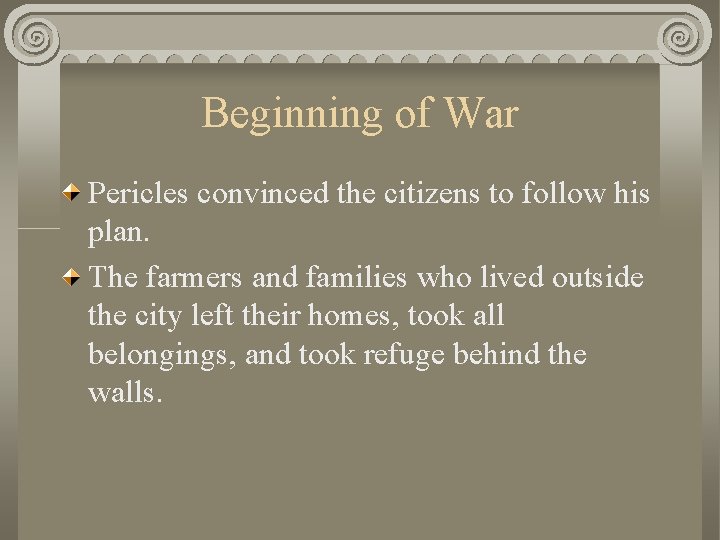 Beginning of War Pericles convinced the citizens to follow his plan. The farmers and