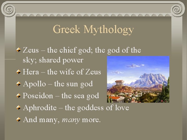 Greek Mythology Zeus – the chief god; the god of the sky; shared power