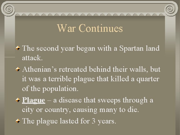 War Continues The second year began with a Spartan land attack. Athenian’s retreated behind