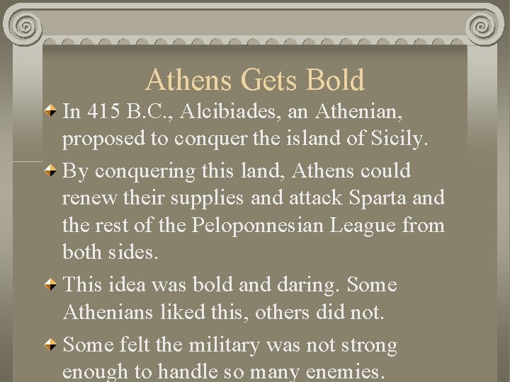 Athens Gets Bold In 415 B. C. , Alcibiades, an Athenian, proposed to conquer