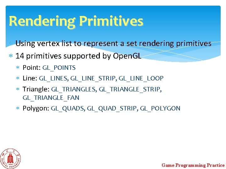 Rendering Primitives Using vertex list to represent a set rendering primitives 14 primitives supported Rendering Primitives Using vertex list to represent a set rendering primitives 14 primitives supported
