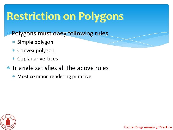 Restriction on Polygons must obey following rules Simple polygon Convex polygon Coplanar vertices Triangle Restriction on Polygons must obey following rules Simple polygon Convex polygon Coplanar vertices Triangle