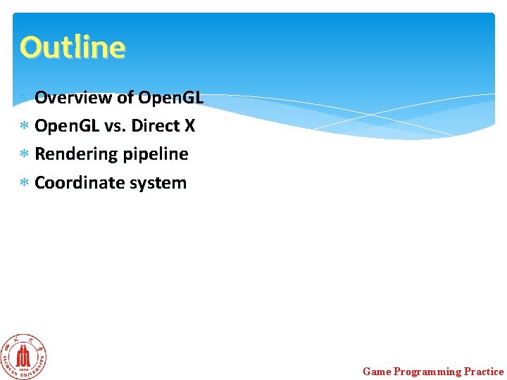 Outline Overview of Open. GL vs. Direct X Rendering pipeline Coordinate system Game Programming Outline Overview of Open. GL vs. Direct X Rendering pipeline Coordinate system Game Programming