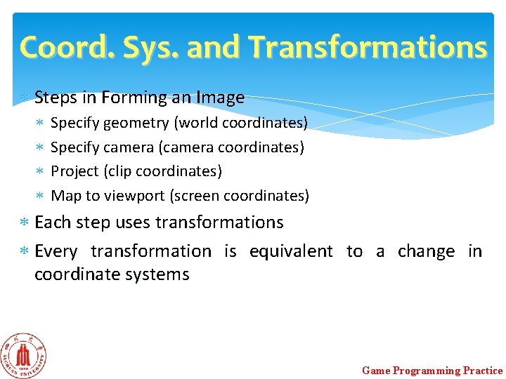 Coord. Sys. and Transformations Steps in Forming an Image Specify geometry (world coordinates) Specify Coord. Sys. and Transformations Steps in Forming an Image Specify geometry (world coordinates) Specify