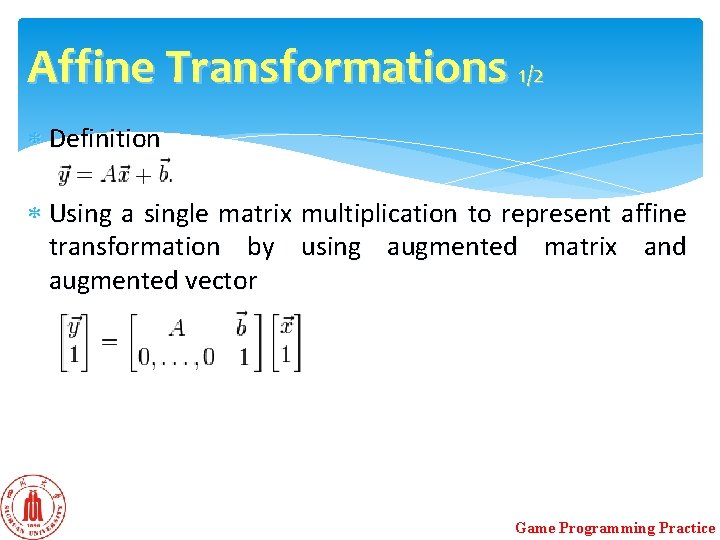 Affine Transformations 1/2 Definition Using a single matrix multiplication to represent affine transformation by Affine Transformations 1/2 Definition Using a single matrix multiplication to represent affine transformation by