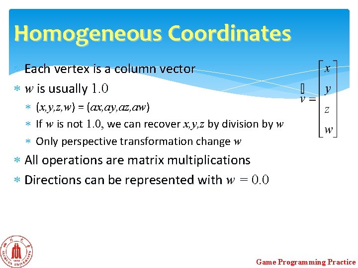 Homogeneous Coordinates Each vertex is a column vector w is usually 1. 0 (x, Homogeneous Coordinates Each vertex is a column vector w is usually 1. 0 (x,