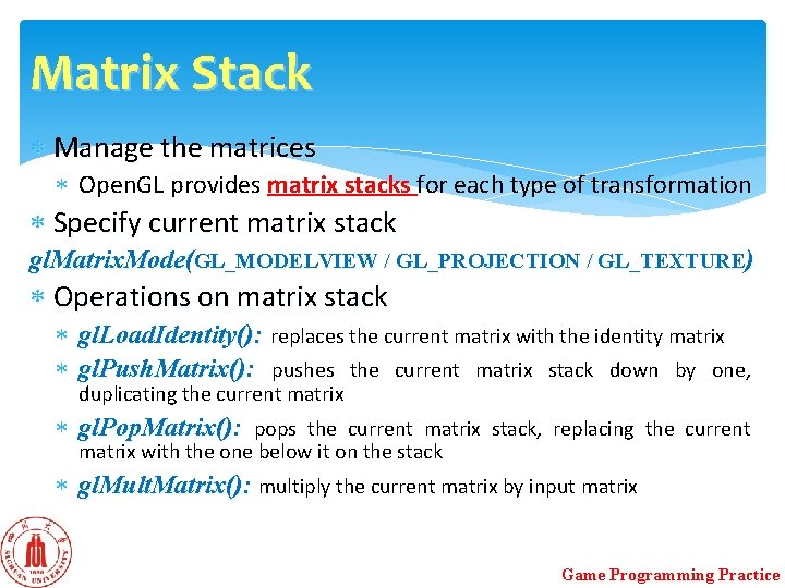 Matrix Stack Manage the matrices Open. GL provides matrix stacks for each type of Matrix Stack Manage the matrices Open. GL provides matrix stacks for each type of